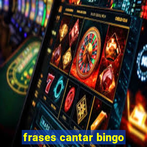 frases cantar bingo